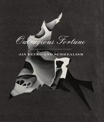 Outrageous Fortune - Jay DeFeo and Surrealism cover