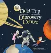 Field Trip to the Discovery Center cover