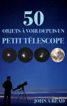 50 Objets à voir depuis un petit télescope cover