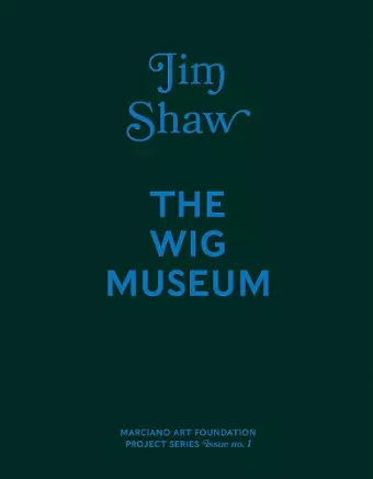 Jim Shaw: The Wig Museum cover