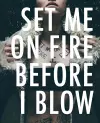 Set Me On Fire Before I Blow cover