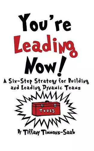 You're Leading Now! A Six-Step Strategy for Building and Leading Dynamic Teams cover