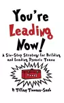 You're Leading Now! A Six-Step Strategy for Building and Leading Dynamic Teams cover