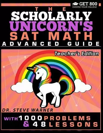 The Scholarly Unicorn's SAT Math Advanced Guide with 1000 Problems and 48 Lessons cover