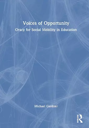 Voices of Opportunity: Oracy for Social Mobility in Education cover