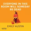 Everyone in This Room Will Someday Be Dead cover