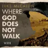 Where God Does Not Walk cover