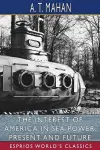 The Interest of America in Sea Power, Present and Future (Esprios Classics) cover