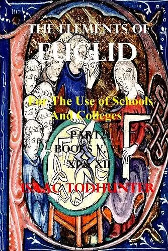 The Elements of Euclid for the Use of Schools and Colleges Part2 (Illustrated and Annotated) cover