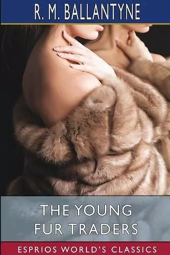 The Young Fur Traders (Esprios Classics) cover