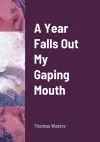 A Year Falls Out My Gaping Mouth cover