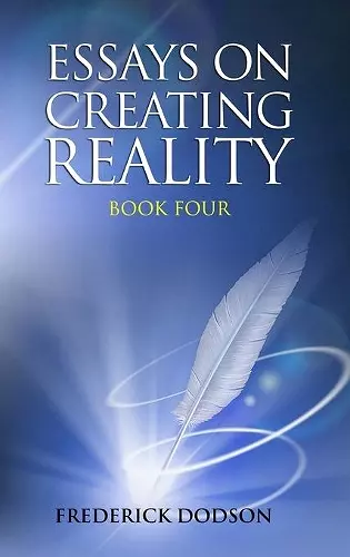 Essays on Creating Reality - Book 4 cover