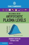 The Clinical Use of Antipsychotic Plasma Levels cover