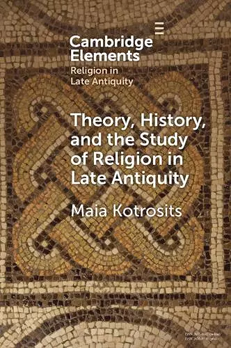 Theory, History, and the Study of Religion in Late Antiquity cover