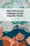 When Minoritized Languages Change Linguistic Theory cover