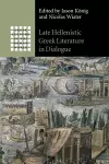 Late Hellenistic Greek Literature in Dialogue cover