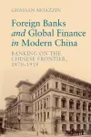 Foreign Banks and Global Finance in Modern China cover