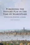 Publishing the History Play in the Time of Shakespeare cover