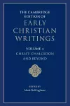 The Cambridge Edition of Early Christian Writings: Volume 4, Christ: Chalcedon and Beyond cover