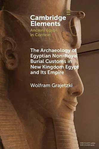 The Archaeology of Egyptian Non-Royal Burial Customs in New Kingdom Egypt and Its Empire cover