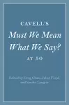 Cavell's Must We Mean What We Say? at 50 cover