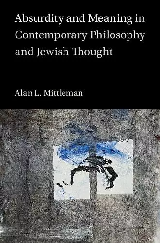 Absurdity and Meaning in Contemporary Philosophy and Jewish Thought cover