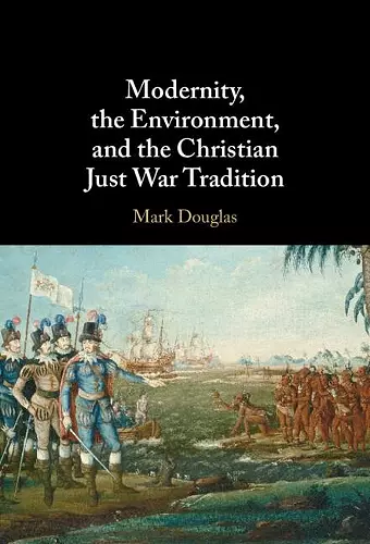 Modernity, the Environment, and the Christian Just War Tradition cover