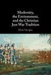 Modernity, the Environment, and the Christian Just War Tradition cover