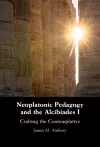 Neoplatonic Pedagogy and the Alcibiades I cover