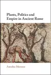 Plants, Politics and Empire in Ancient Rome cover