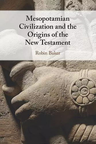 Mesopotamian Civilization and the Origins of the New Testament cover