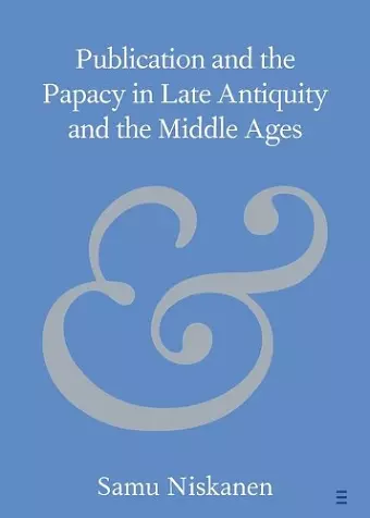 Publication and the Papacy in Late Antiquity and the Middle Ages cover