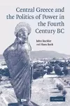 Central Greece and the Politics of Power in the Fourth Century BC cover