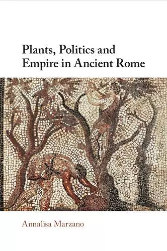 Plants, Politics and Empire in Ancient Rome cover