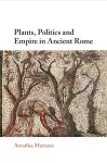 Plants, Politics and Empire in Ancient Rome cover