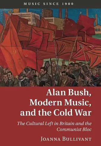 Alan Bush, Modern Music, and the Cold War cover