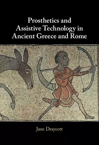 Prosthetics and Assistive Technology in Ancient Greece and Rome cover