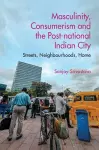 Masculinity, Consumerism and the Post-National Indian City cover