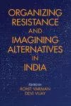 Organizing Resistance and Imagining Alternatives in India cover