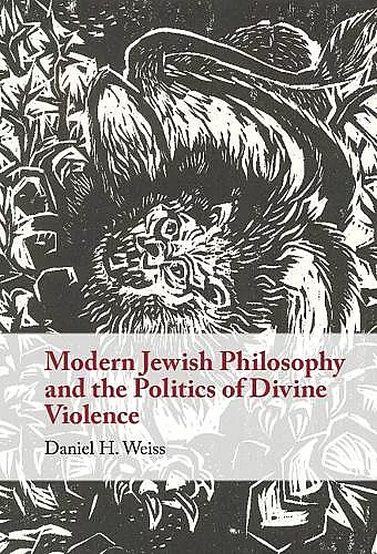 Modern Jewish Philosophy and the Politics of Divine Violence cover
