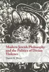 Modern Jewish Philosophy and the Politics of Divine Violence cover