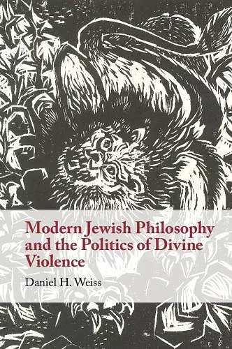 Modern Jewish Philosophy and the Politics of Divine Violence cover