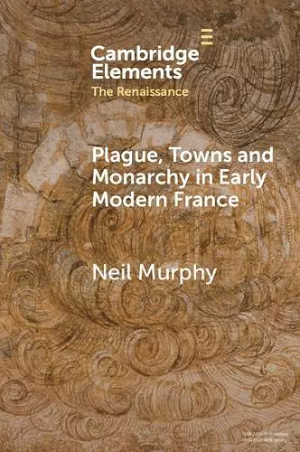 Plague, Towns and Monarchy in Early Modern France cover