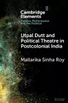 Utpal Dutt and Political Theatre in Postcolonial India cover