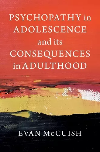 Psychopathy in Adolescence and its Consequences in Adulthood cover