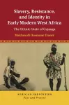 Slavery, Resistance, and Identity in Early Modern West Africa cover