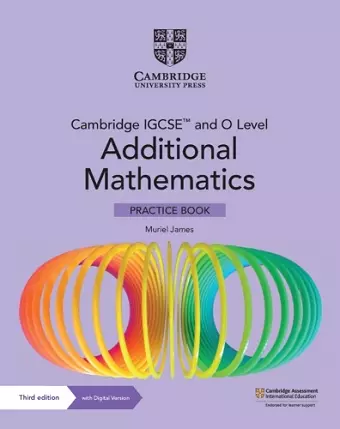 Cambridge IGCSE™ and O Level Additional Mathematics Practice Book with Digital Version (2 Years' Access) cover