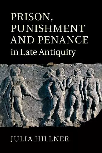 Prison, Punishment and Penance in Late Antiquity cover