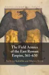 The Field Armies of the East Roman Empire, 361–630 cover