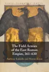 The Field Armies of the East Roman Empire, 361–630 cover